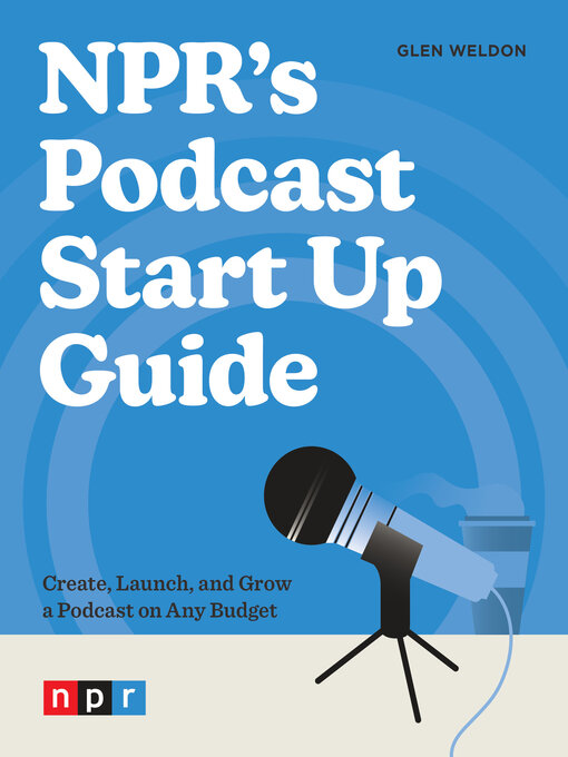 Title details for NPR's Podcast Start Up Guide by Glen Weldon - Available